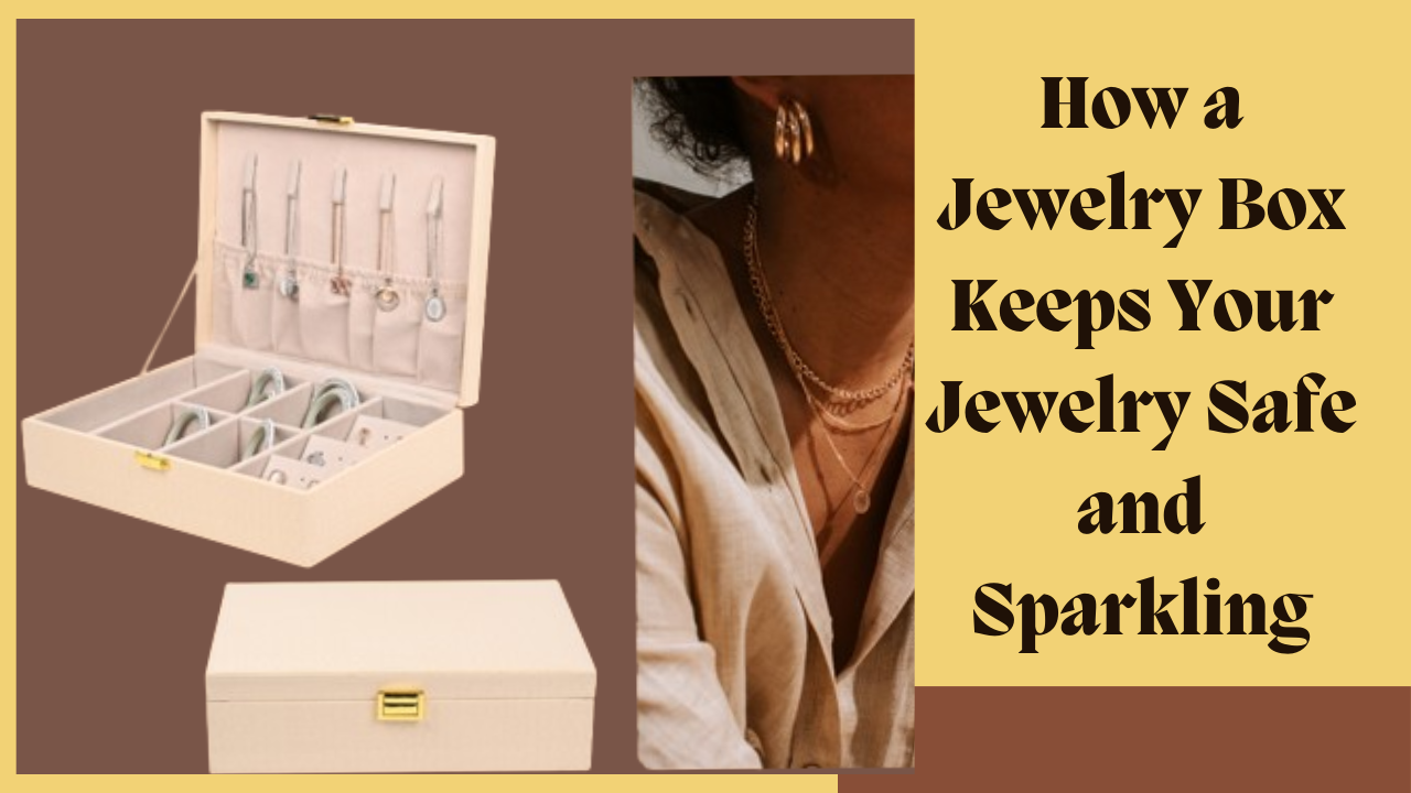 Read more about the article How a Jewelry Box Keeps Your Jewelry Safe and Sparkling